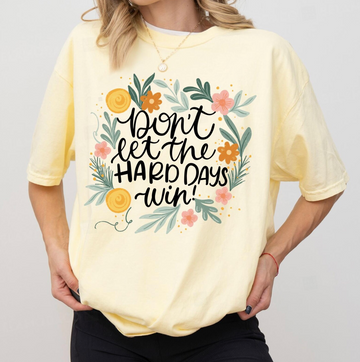 Don’t Let the Hard Days Win Sweatshirt or T-Shirt, DTG Printed