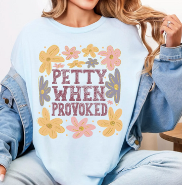 Petty When Provoked Colorful Sweatshirt or T-Shirt, DTG Printed