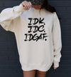 Idk. Idc. Idgaf. Sweatshirt or T-Shirt, DTG Printed