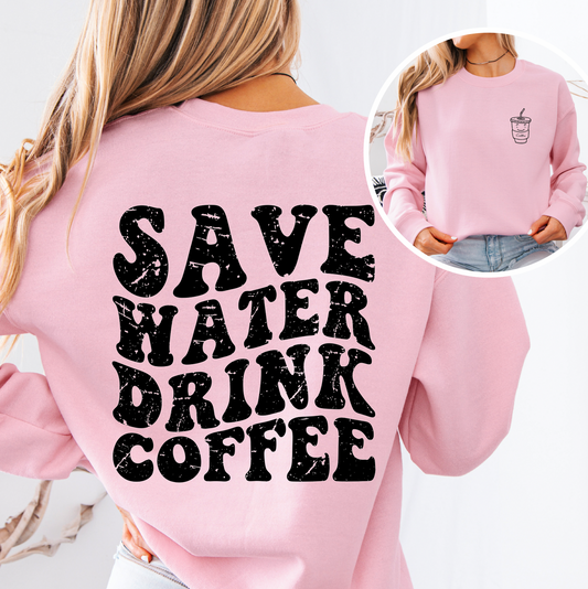 Save Water Drink Coffee Sweatshirt or T-Shirt, DTG Printed