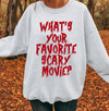 What's Your Favorite Scary Movie? Sweatshirt or T-Shirt, DTG Printed