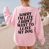 Didn't Want to Leave My Dog T-Shirt, DTG Printed