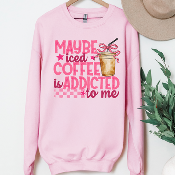 Maybe Iced Coffee Is Addicted To Me T-Shirt or Sweatshirt, DTG Printed