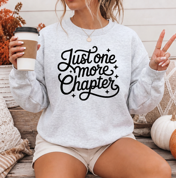 Just One More Chapter Sweatshirt or T-Shirt, DTG Printed