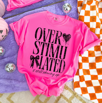 Overstimulated and Still Showing Up T-Shirt or Sweatshirt, DTG Printed
