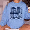 Literally Freezing Shirt or Sweatshirt, DTG Printed