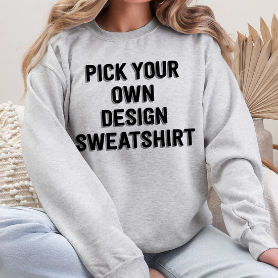 Custom Pick Your Own Design Sweatshirt – Fall Unisex Shirt, Autumn Aesthetic Top, Thanksgiving Outfit