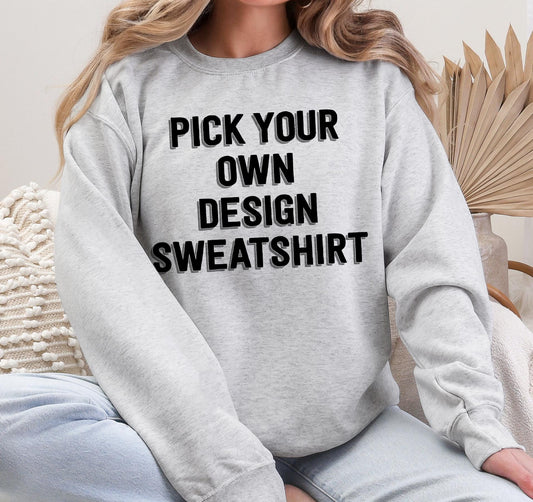 Custom Pick Your Own Design Sweatshirt – Fall Unisex Shirt, Autumn Aesthetic Top, Thanksgiving Outfit