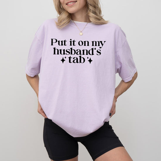 Put it on my Husbands Tab, T-Shirt or Sweatshirt Funny Comfort Colors® Shirt, Unisex Tee for Women | Gift for Daughter Sister Friend