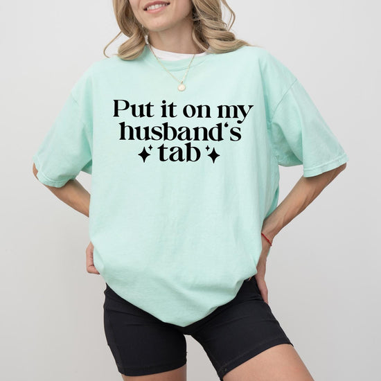 Put it on my Husbands Tab, T-Shirt or Sweatshirt Funny Comfort Colors® Shirt, Unisex Tee for Women | Gift for Daughter Sister Friend