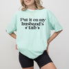 Put it on my Husbands Tab, T-Shirt or Sweatshirt Funny Comfort Colors® Shirt, Unisex Tee for Women | Gift for Daughter Sister Friend