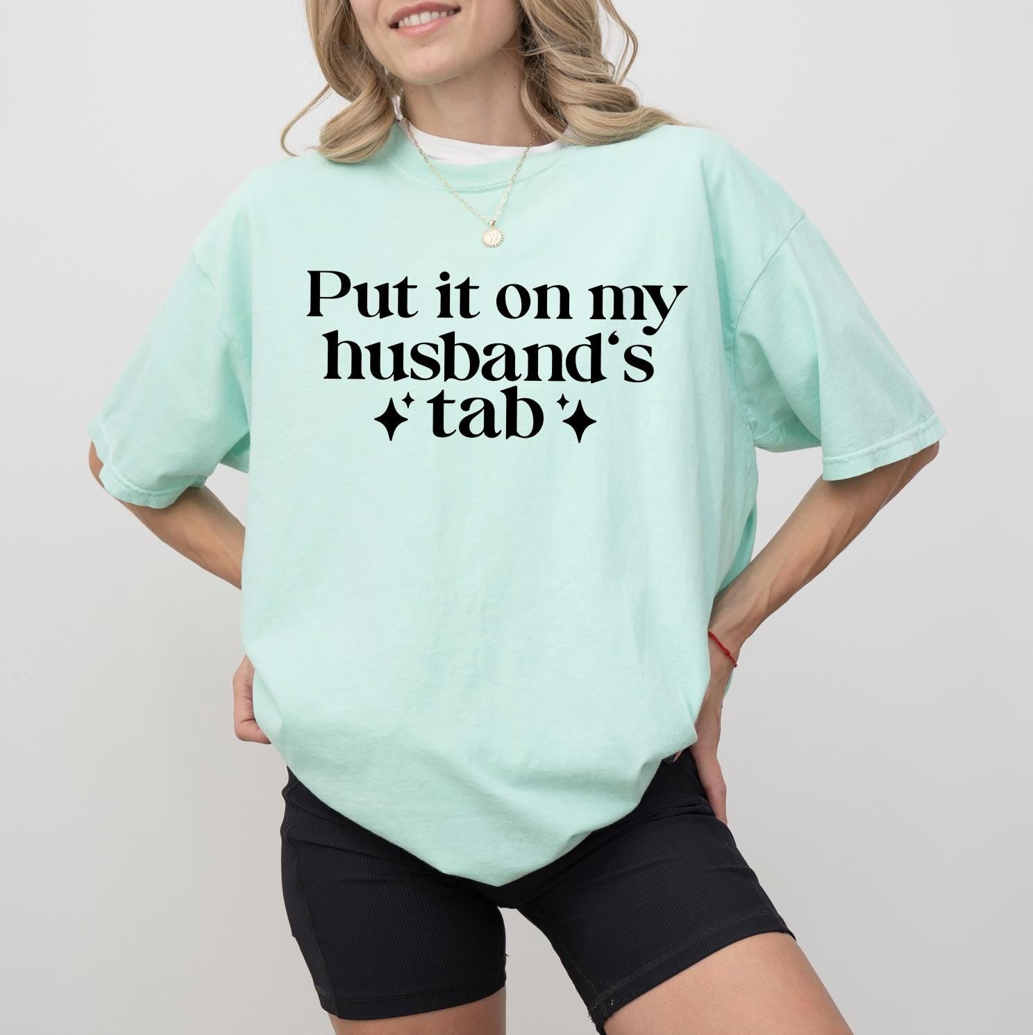 Put it on my Husbands Tab, T-Shirt or Sweatshirt Funny Comfort Colors® Shirt, Unisex Tee for Women | Gift for Daughter Sister Friend