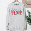Valentines Love Sweatshirt, DTG Printed Womens Valentine's Day Sweatshirt, Couple Gift Sweatshirt, Anniversary Day Gift