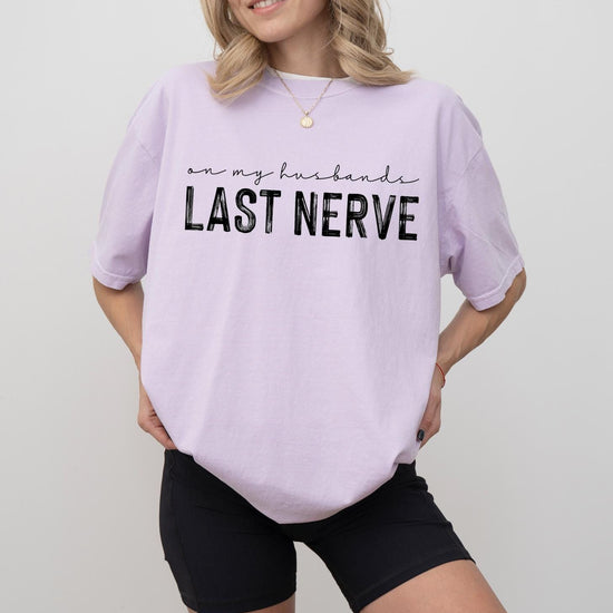 On My Husbands Last Nerve - Funny T-Shirt or Sweatshirt, DTG Printed, Funny Sarcastic Shirt, Humor Shirt, Quote Graphic Tee