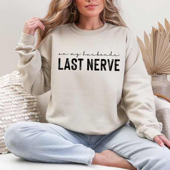 On My Husbands Last Nerve - Funny T-Shirt or Sweatshirt, DTG Printed, Funny Sarcastic Shirt, Humor Shirt, Quote Graphic Tee