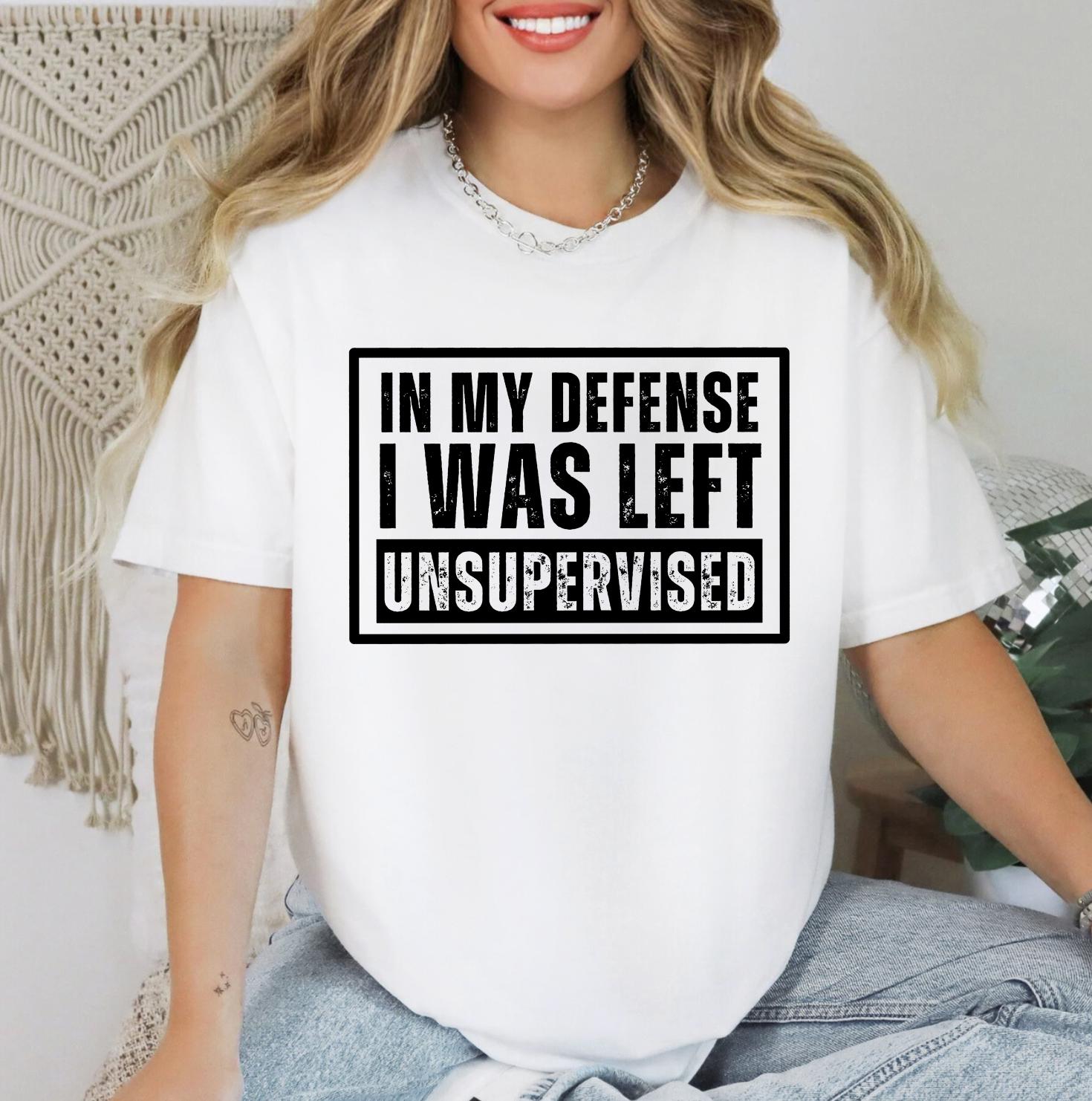 Unsupervised - Funny T-Shirt DTG Printed, Funny Sarcastic Shirt, Humor Shirt, Quote Graphic Tee, Gift Shirt For Friend