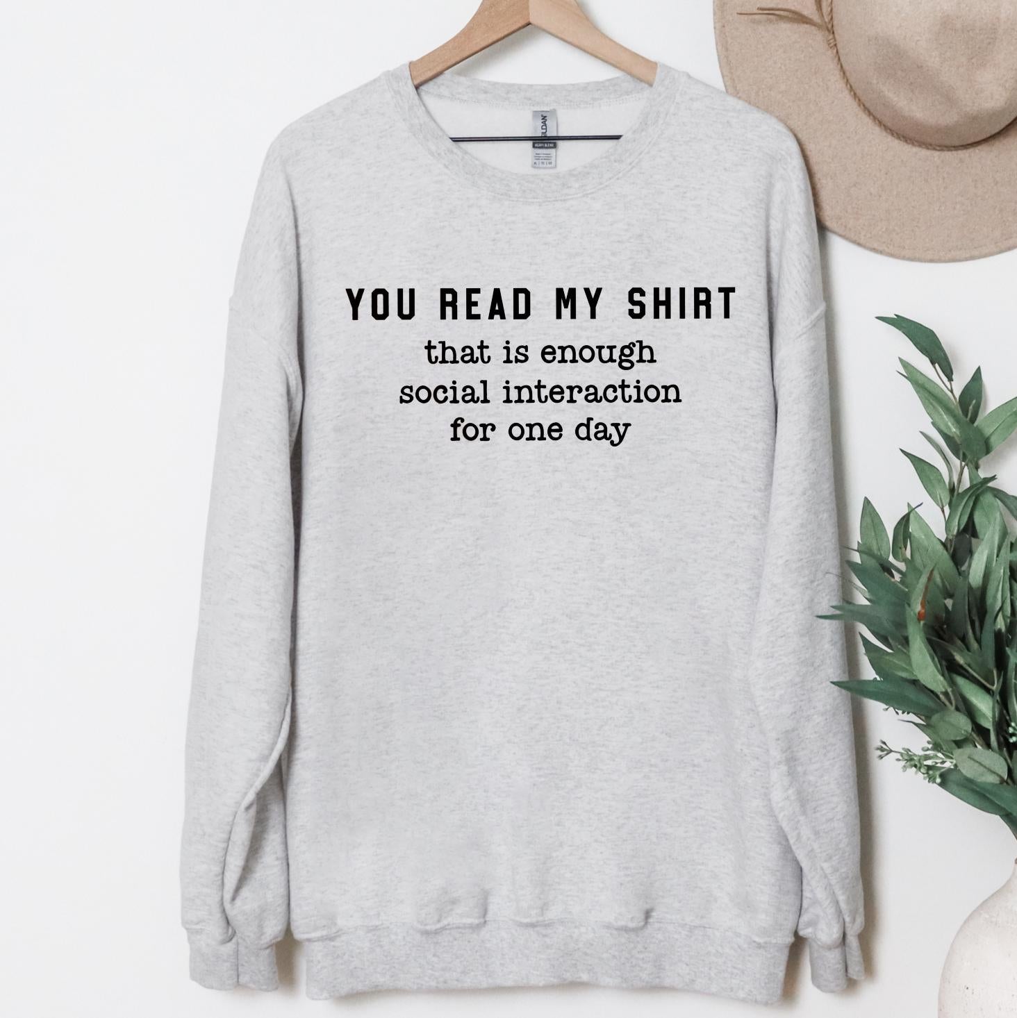 Social Interaction - Funny T-Shirt or Sweatshirt, DTG Printed, Funny Sarcastic Shirt, Humor Shirt, Quote Graphic Tee, Gift Shirt For Friend