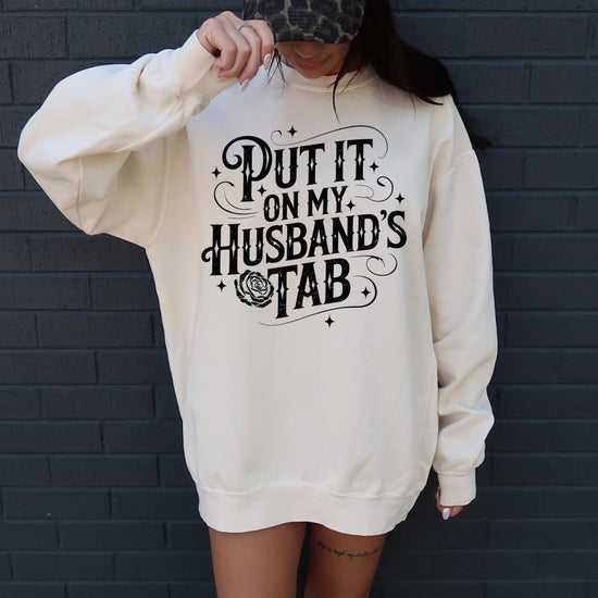 Put it on my Husbands Tab - Funny T-Shirt or Sweatshirt, DTG Printed, Funny Sarcastic Shirt, Humor Shirt, Quote Graphic Tee