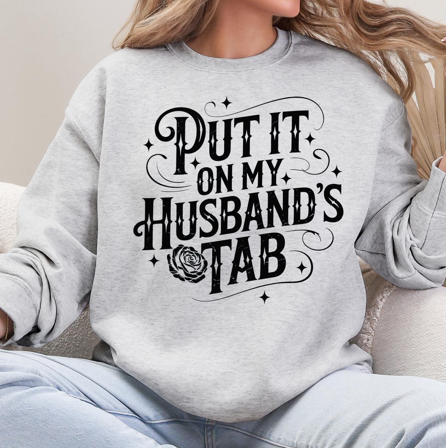 Put it on my Husbands Tab - Funny T-Shirt or Sweatshirt, DTG Printed, Funny Sarcastic Shirt, Humor Shirt, Quote Graphic Tee