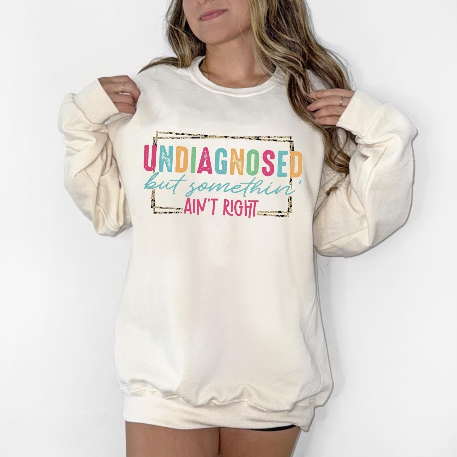 Undiagnosed But Something Ain’t Right Sweatshirt | DTG Printed | Mental Health Awareness Tee | Funny Support Shirt