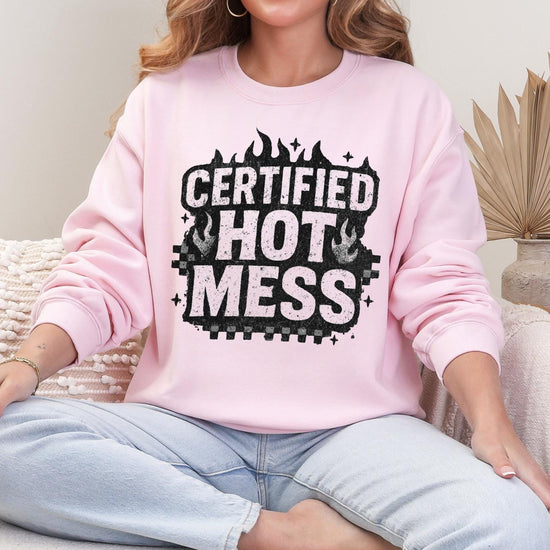 Certified Hot Mess Sweatshirt or T-Shirt, DTG Printed