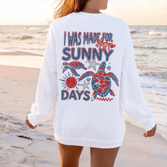I was made for Sunny Days Sweatshirt or T-Shirt – Summer Graphic Apparel – DTG Printed