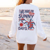 I was made for Sunny Days Sweatshirt or T-Shirt – Summer Graphic Apparel – DTG Printed