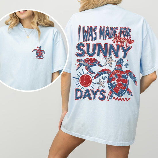 I was made for Sunny Days Sweatshirt or T-Shirt – Summer Graphic Apparel – DTG Printed