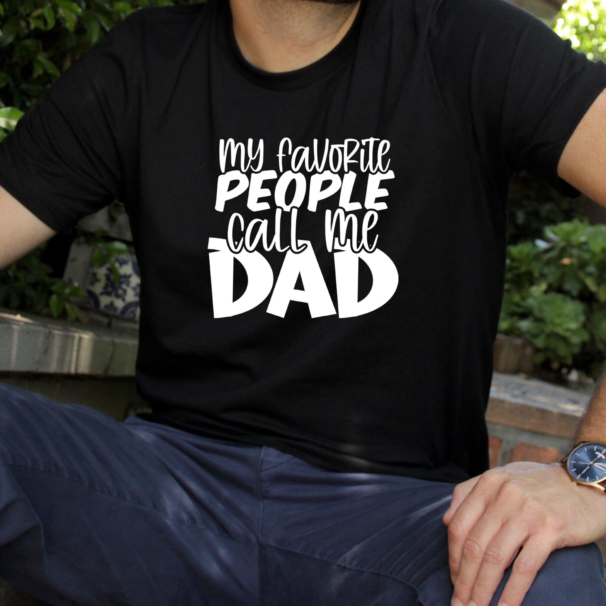 My Favorite People Call Me Dad Shirt | Fathers day Gifts | Fathers Day Shirts